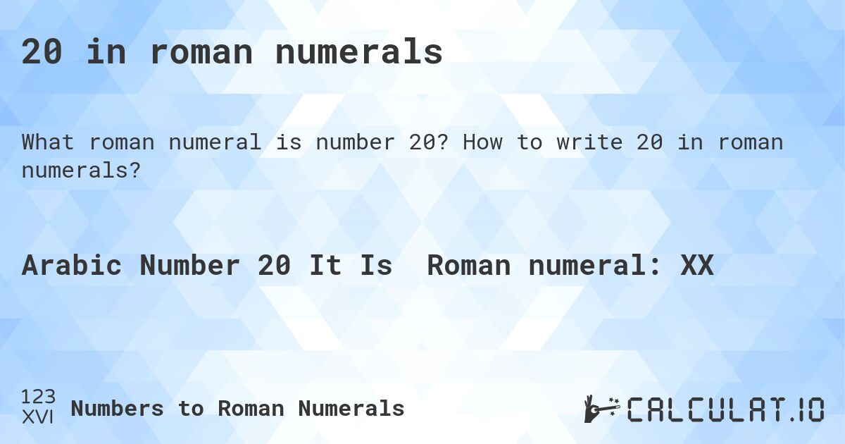20 in roman numerals. How to write 20 in roman numerals?