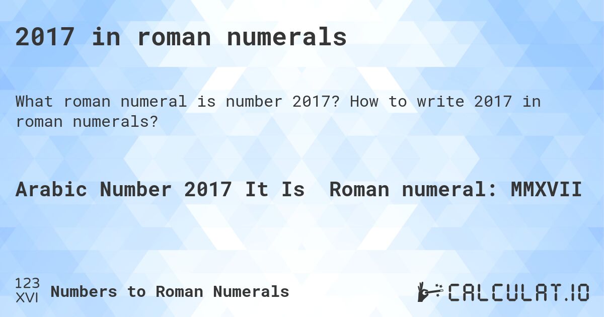 2017 in roman numerals. How to write 2017 in roman numerals?