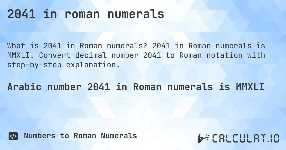 2041 in roman numerals. 2041 in Roman numerals is MMXLI. Convert decimal number 2041 to Roman notation with step-by-step explanation.