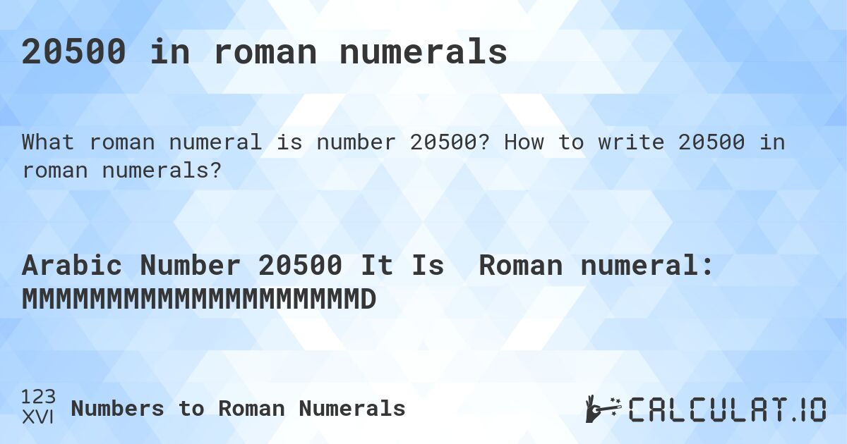 20500 in roman numerals. How to write 20500 in roman numerals?