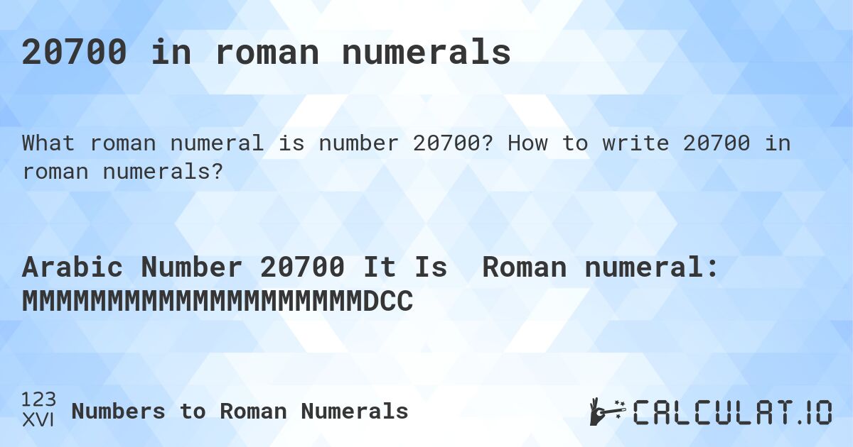 20700 in roman numerals. How to write 20700 in roman numerals?