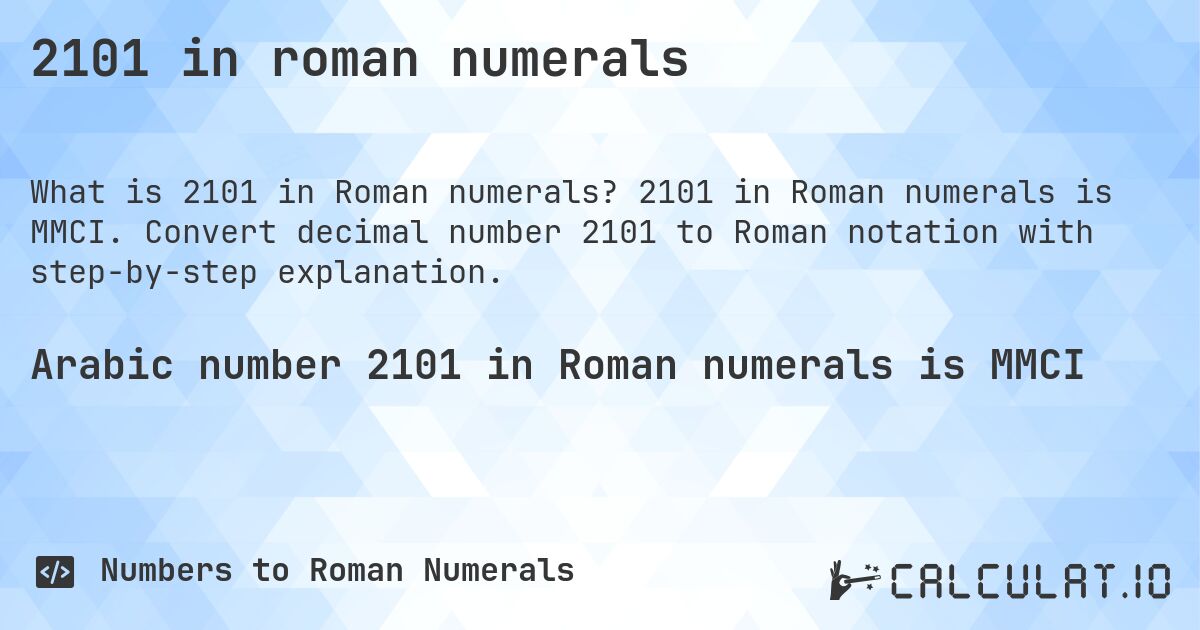 2101 in roman numerals. 2101 in Roman numerals is MMCI. Convert decimal number 2101 to Roman notation with step-by-step explanation.