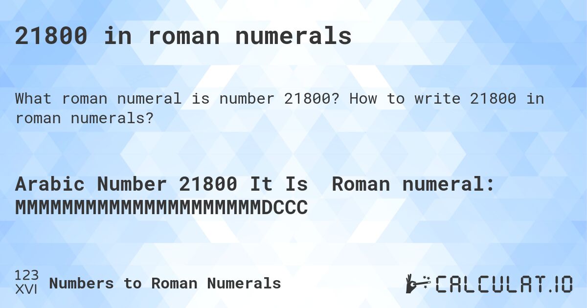 21800 in roman numerals. How to write 21800 in roman numerals?