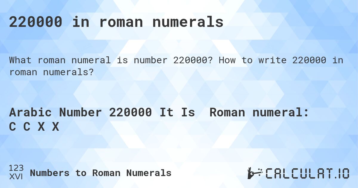 220000 in roman numerals. How to write 220000 in roman numerals?