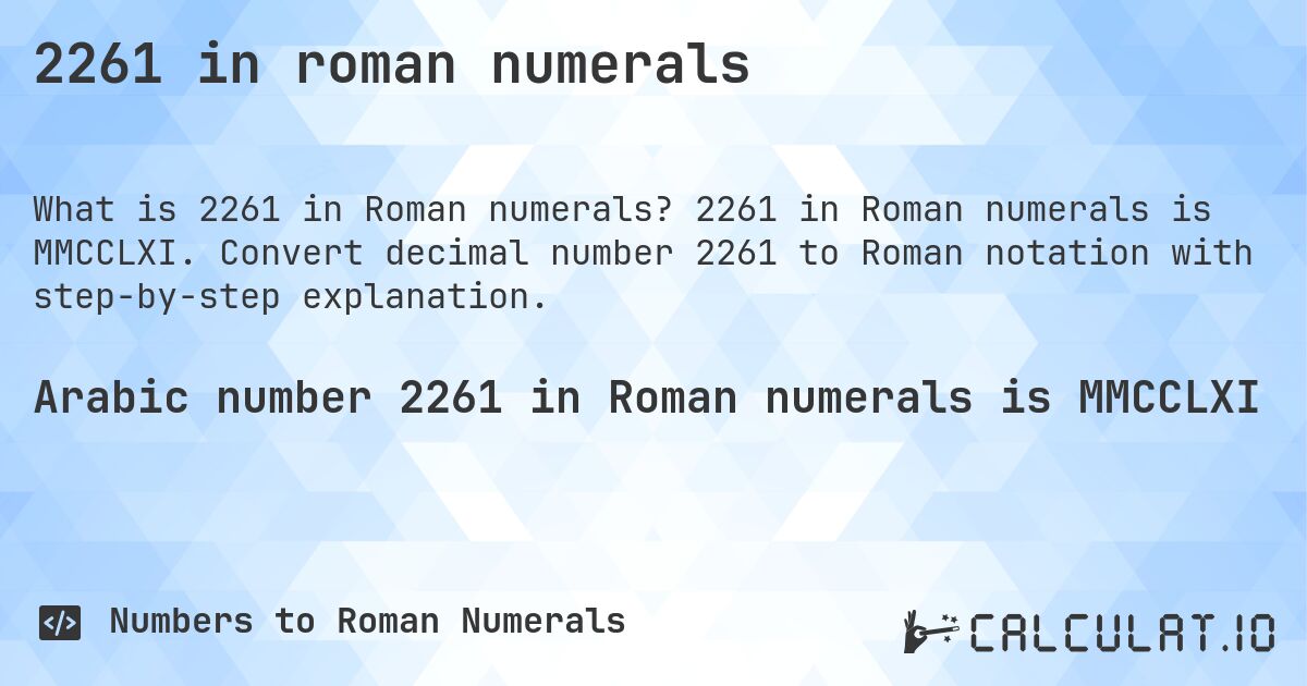 2261 in roman numerals. 2261 in Roman numerals is MMCCLXI. Convert decimal number 2261 to Roman notation with step-by-step explanation.