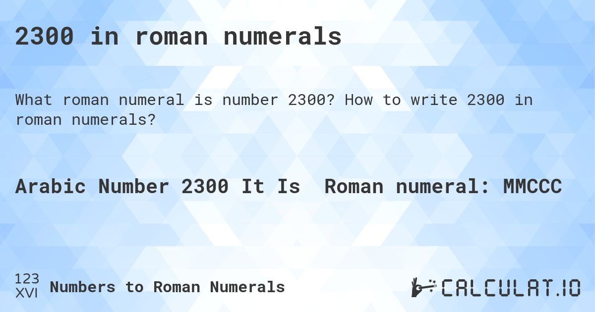 2300 in roman numerals. How to write 2300 in roman numerals?
