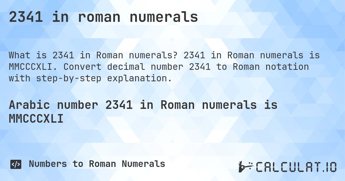 2341 in roman numerals. 2341 in Roman numerals is MMCCCXLI. Convert decimal number 2341 to Roman notation with step-by-step explanation.