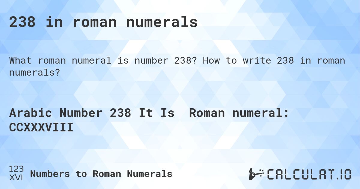 238 in roman numerals. How to write 238 in roman numerals?