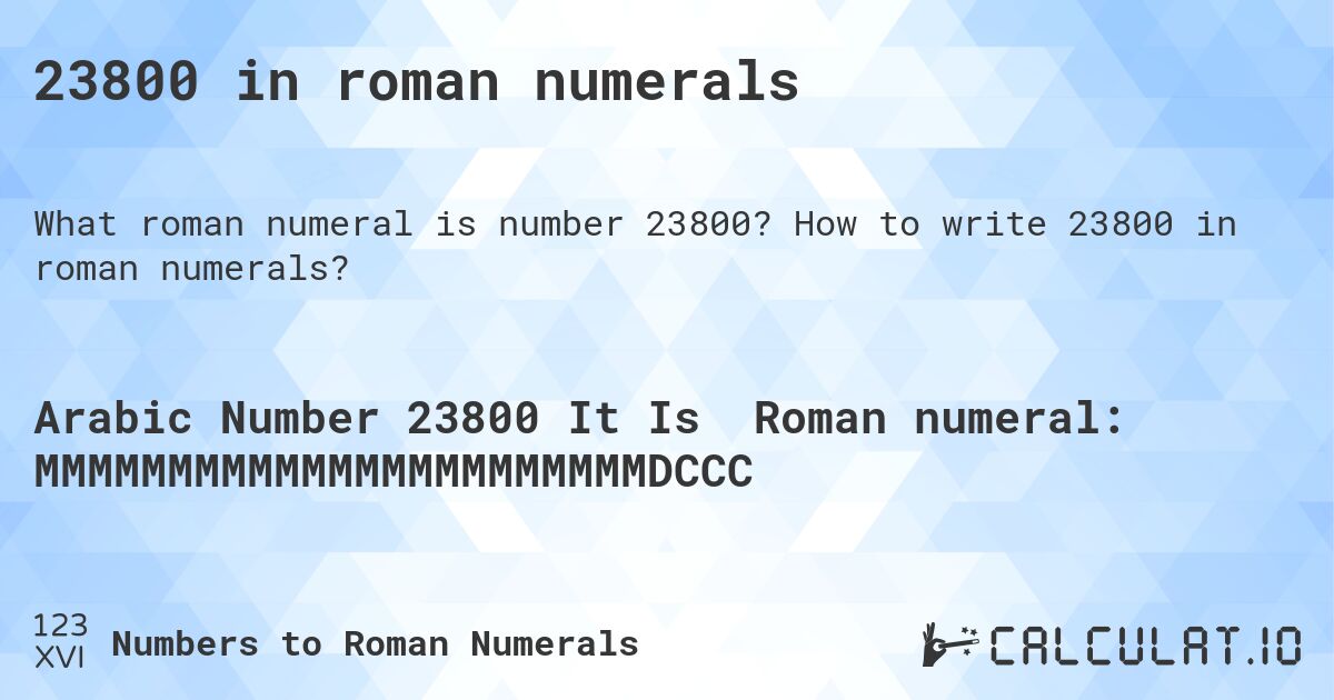 23800 in roman numerals. How to write 23800 in roman numerals?