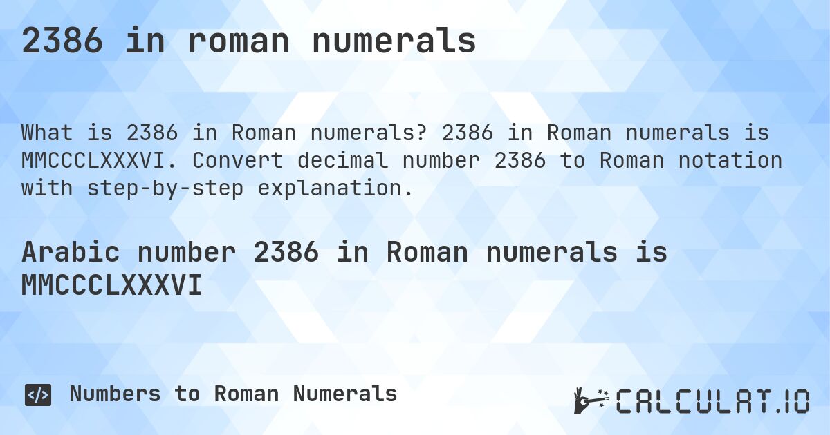 2386 in roman numerals. 2386 in Roman numerals is MMCCCLXXXVI. Convert decimal number 2386 to Roman notation with step-by-step explanation.