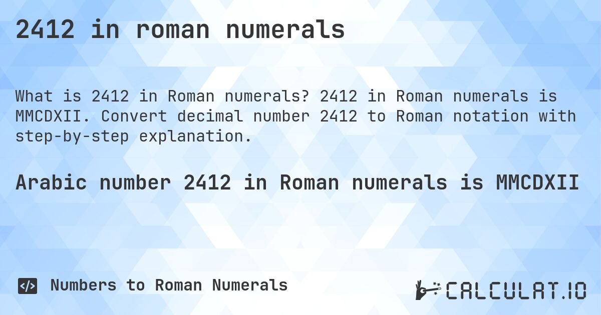 2412 in roman numerals. 2412 in Roman numerals is MMCDXII. Convert decimal number 2412 to Roman notation with step-by-step explanation.