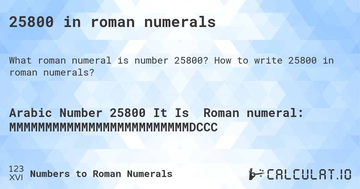 25800 in roman numerals. How to write 25800 in roman numerals?
