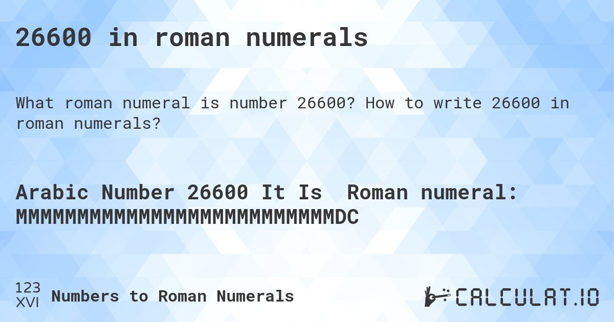 26600 in roman numerals. How to write 26600 in roman numerals?