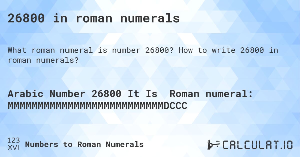 26800 in roman numerals. How to write 26800 in roman numerals?