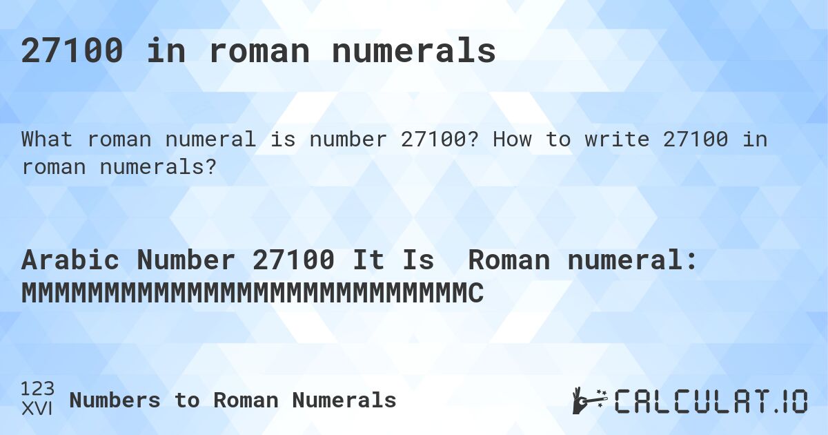 27100 in roman numerals. How to write 27100 in roman numerals?