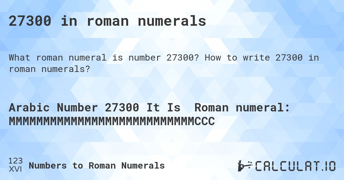27300 in roman numerals. How to write 27300 in roman numerals?