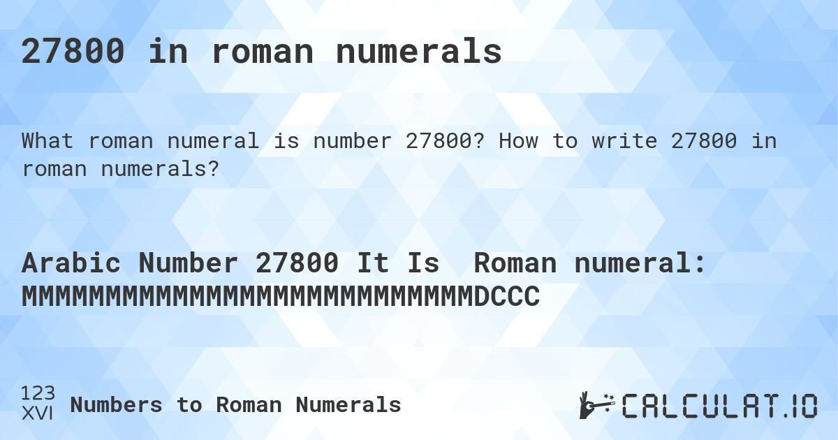 27800 in roman numerals. How to write 27800 in roman numerals?