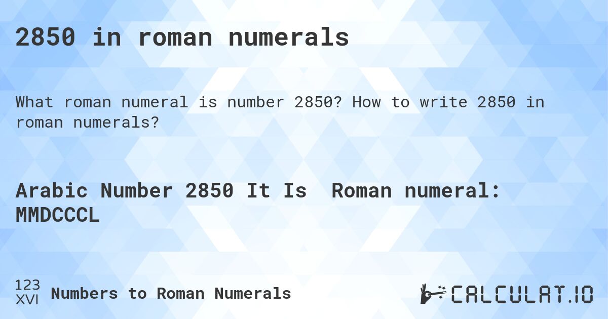 2850 in roman numerals. How to write 2850 in roman numerals?