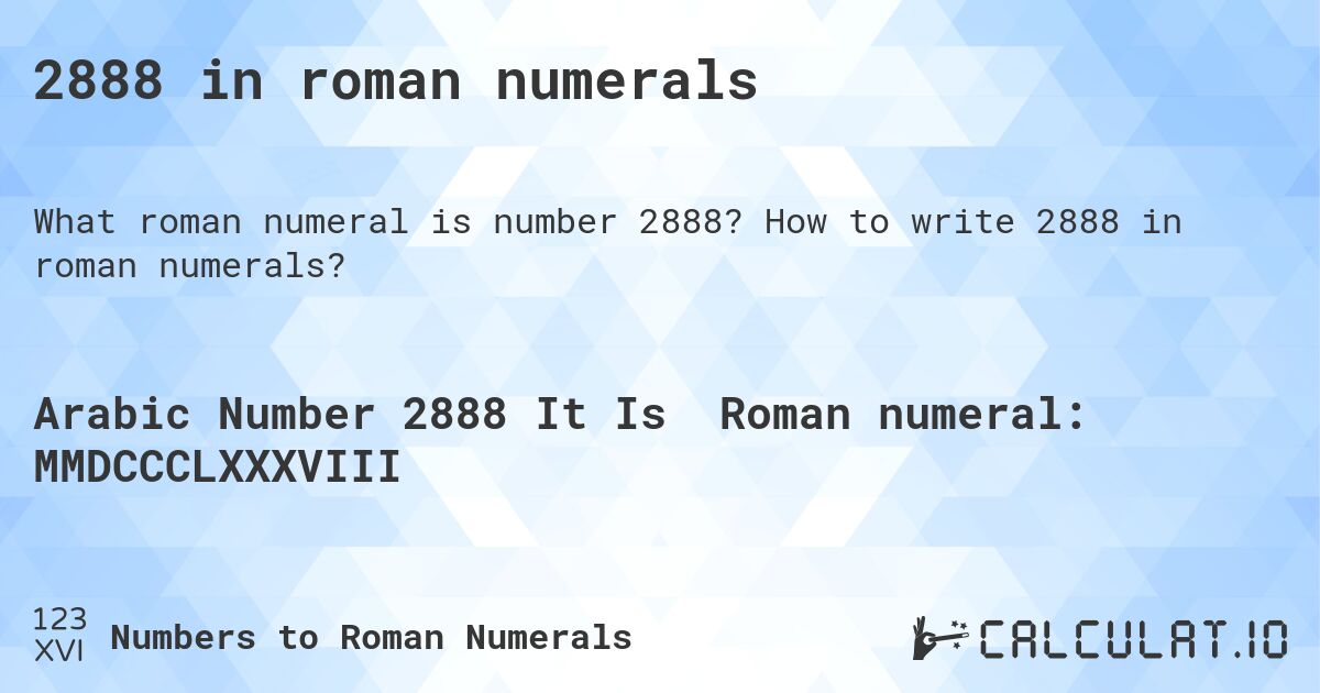 2888 in roman numerals. How to write 2888 in roman numerals?