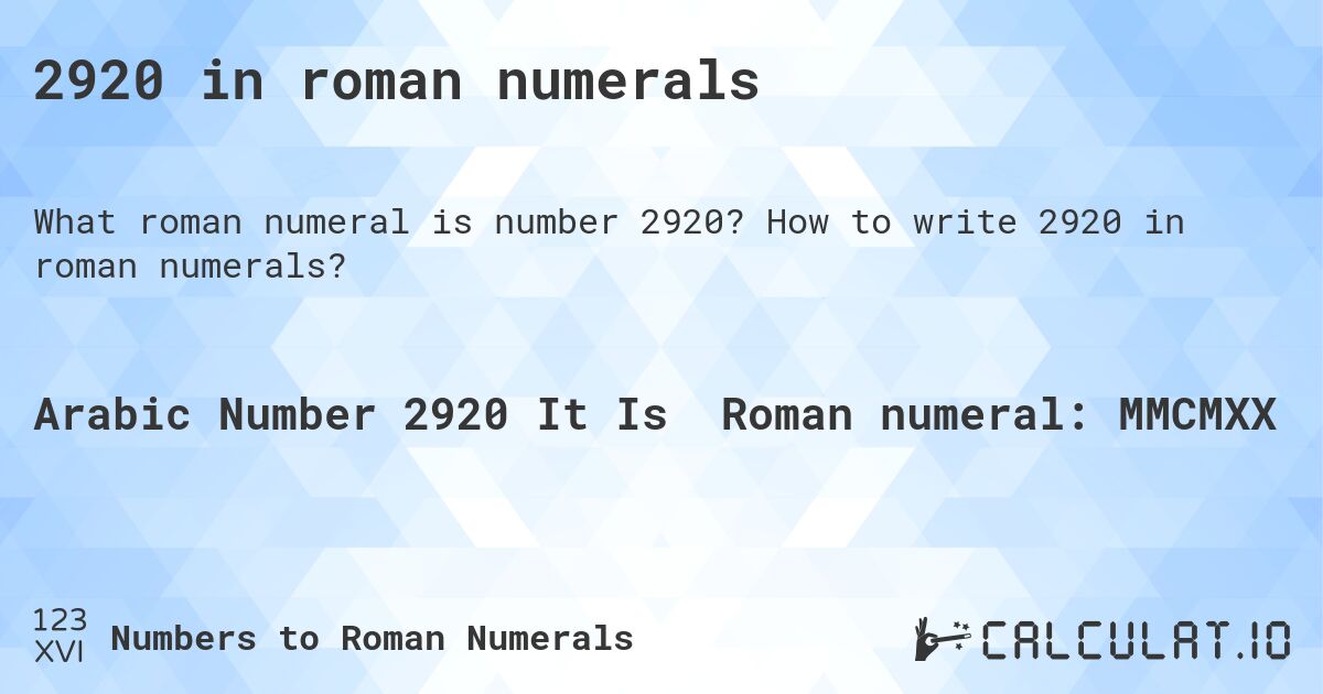 2920 in roman numerals. How to write 2920 in roman numerals?