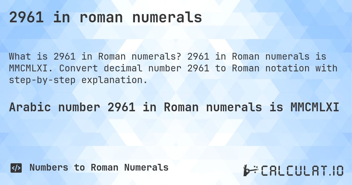 2961 in roman numerals. 2961 in Roman numerals is MMCMLXI. Convert decimal number 2961 to Roman notation with step-by-step explanation.