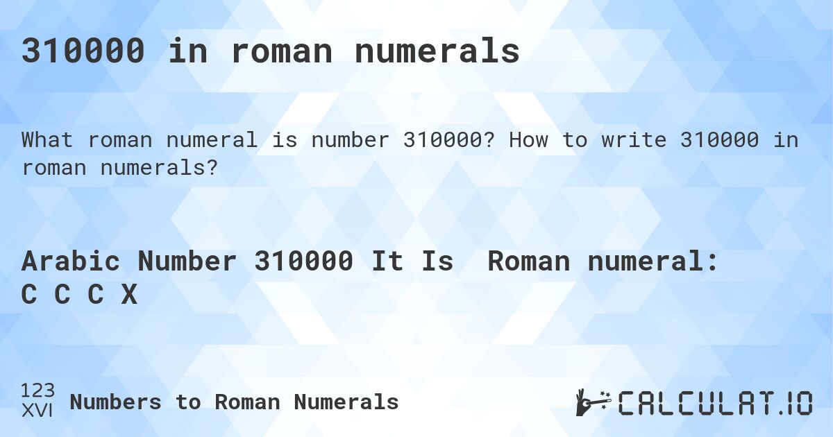 310000 in roman numerals. How to write 310000 in roman numerals?