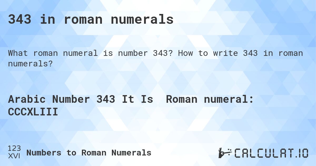 343 in roman numerals. How to write 343 in roman numerals?