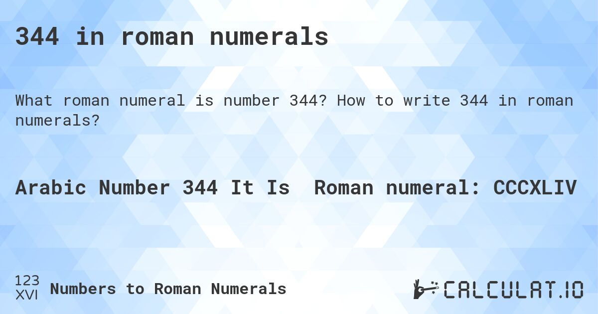 344 in roman numerals. How to write 344 in roman numerals?