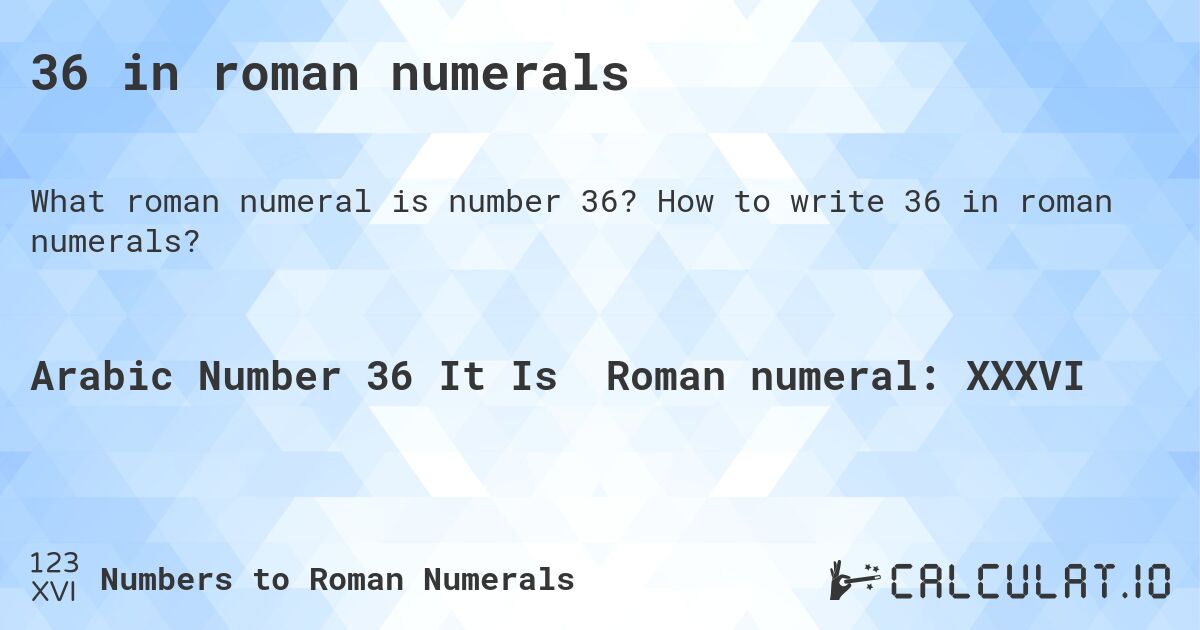 36 in roman numerals. How to write 36 in roman numerals?