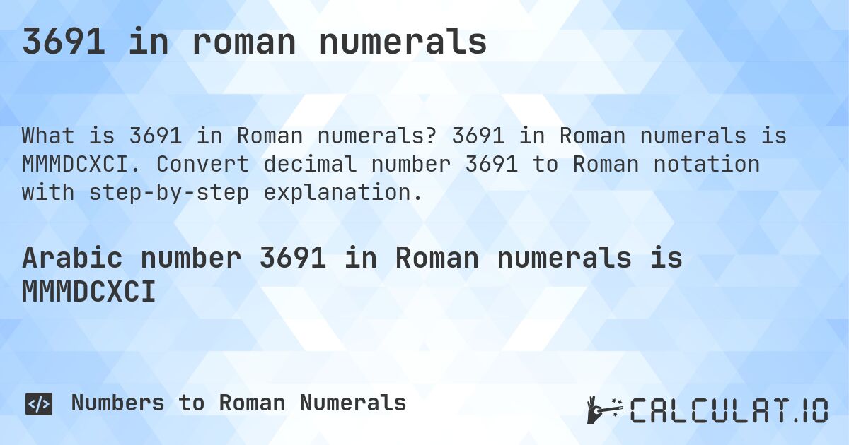 3691 in roman numerals. 3691 in Roman numerals is MMMDCXCI. Convert decimal number 3691 to Roman notation with step-by-step explanation.