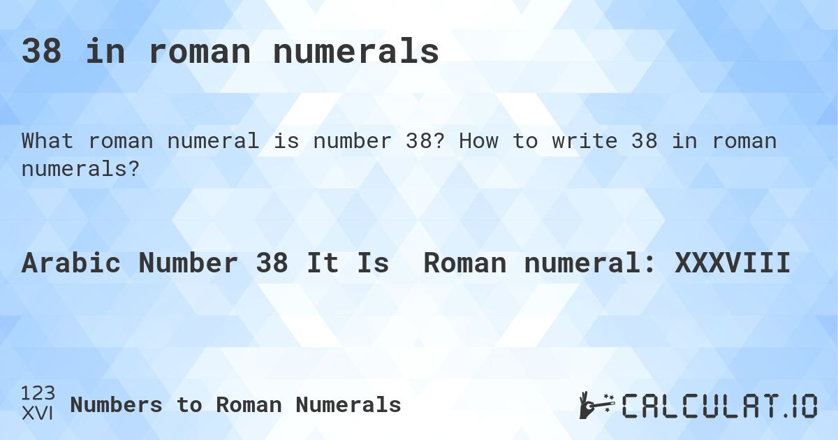 38 in roman numerals. How to write 38 in roman numerals?