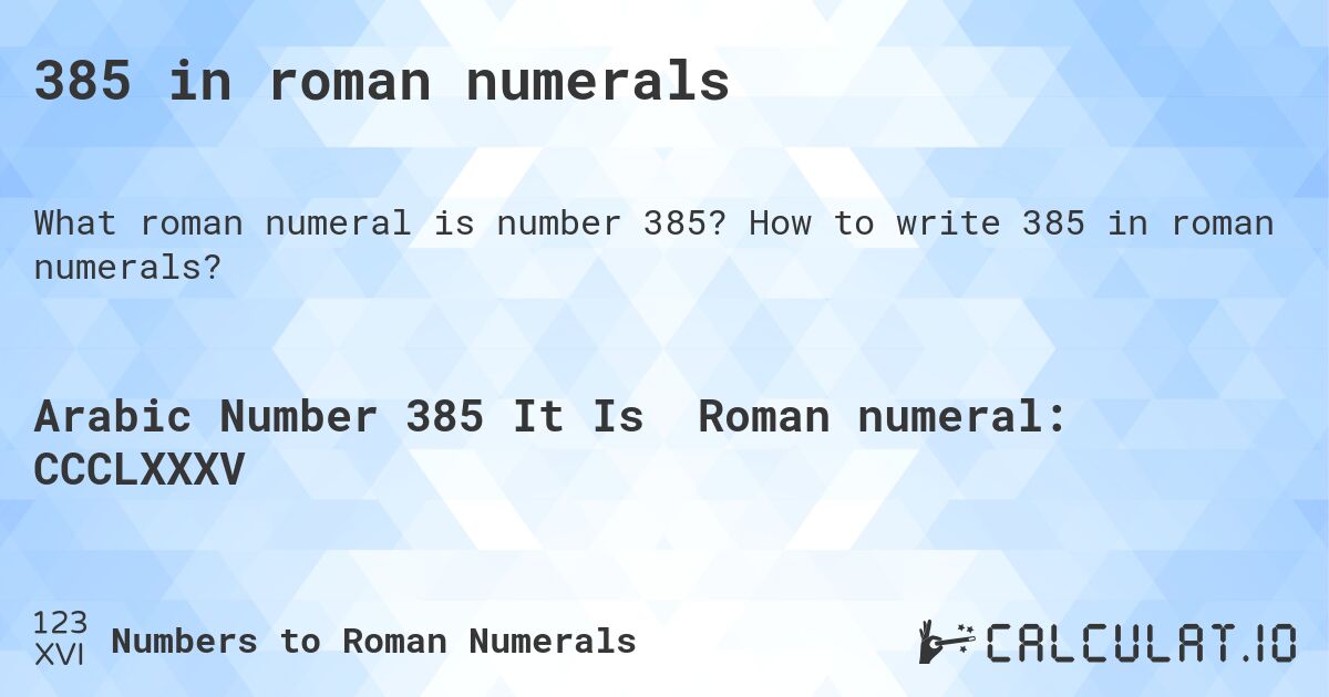 385 in roman numerals. How to write 385 in roman numerals?