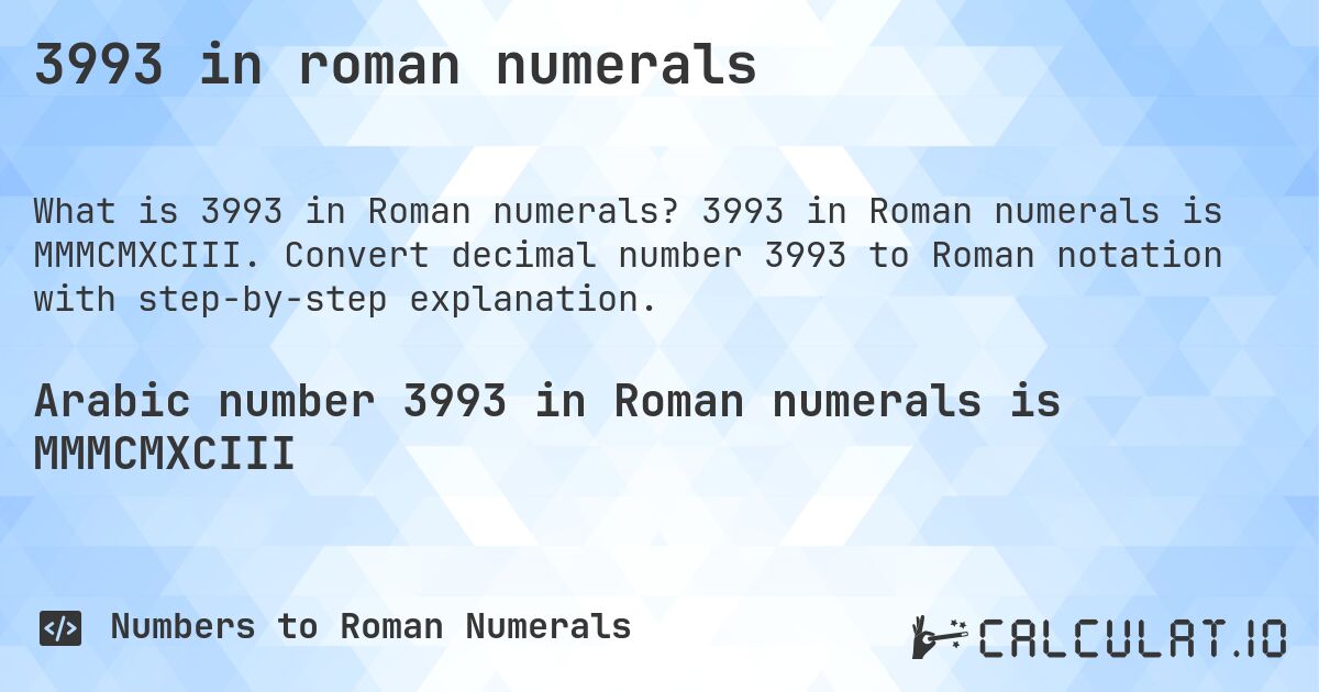 3993 in roman numerals. 3993 in Roman numerals is MMMCMXCIII. Convert decimal number 3993 to Roman notation with step-by-step explanation.