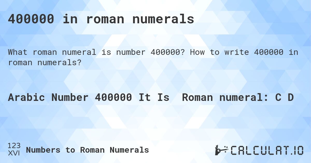 400000 in roman numerals. How to write 400000 in roman numerals?