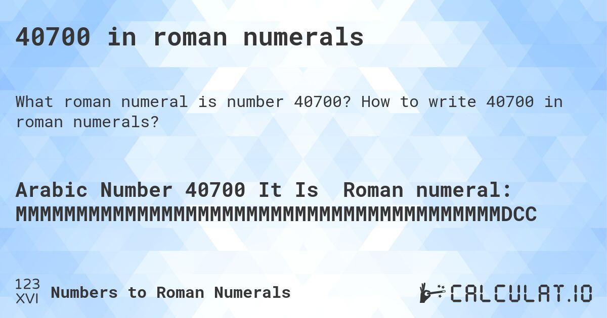 40700 in roman numerals. How to write 40700 in roman numerals?