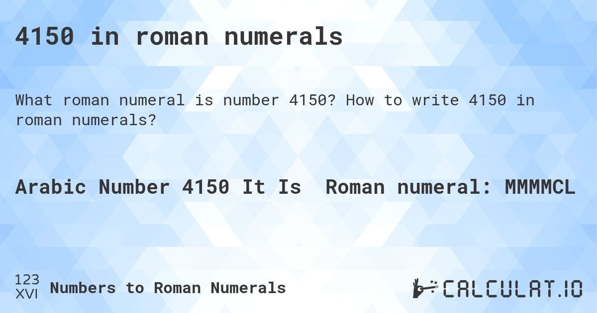 4150 in roman numerals. How to write 4150 in roman numerals?