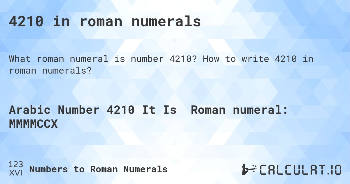 4210 in roman numerals. How to write 4210 in roman numerals?
