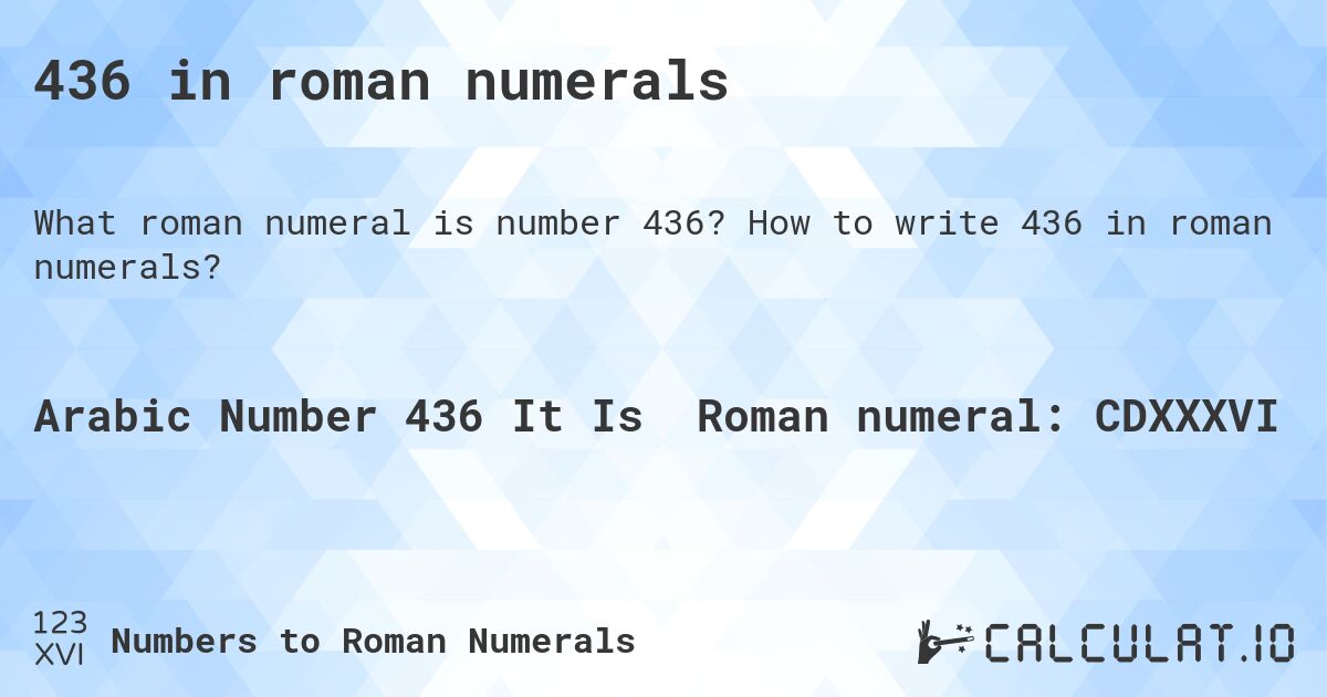 436 in roman numerals. How to write 436 in roman numerals?