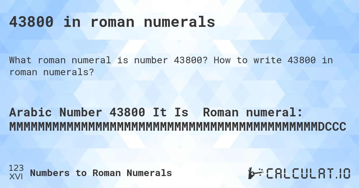 43800 in roman numerals. How to write 43800 in roman numerals?
