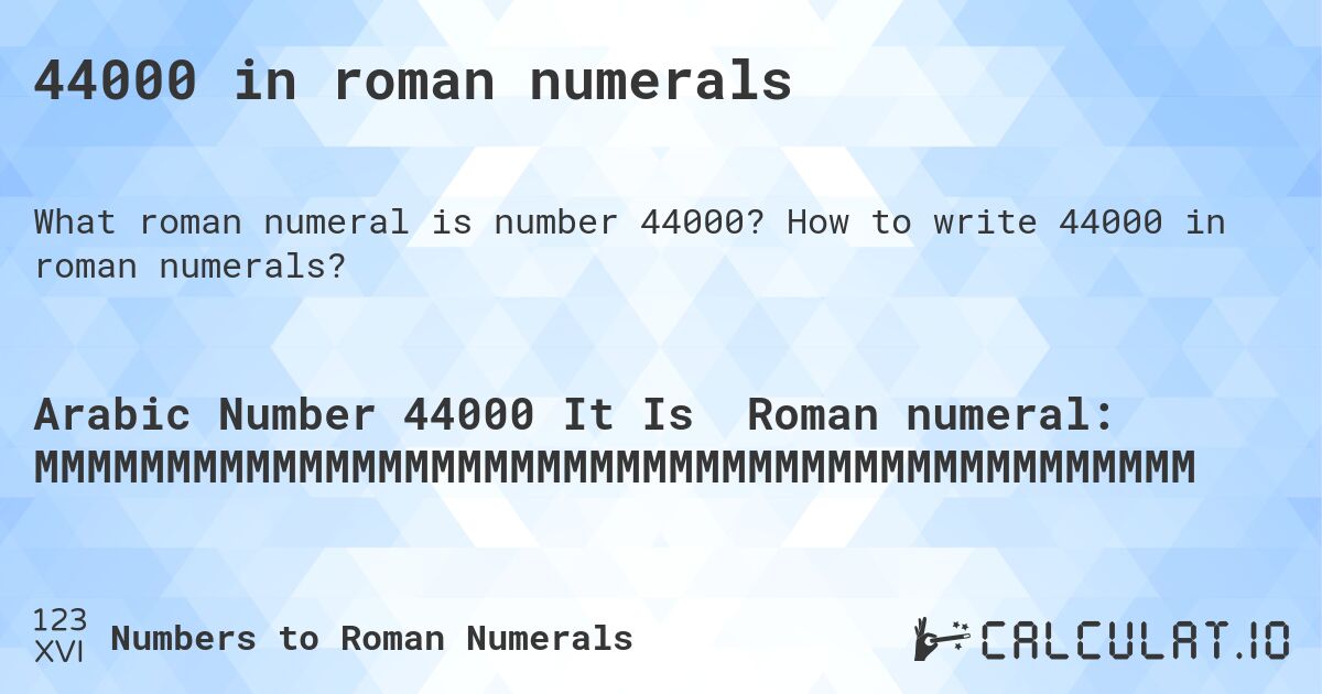 44000 in roman numerals. How to write 44000 in roman numerals?