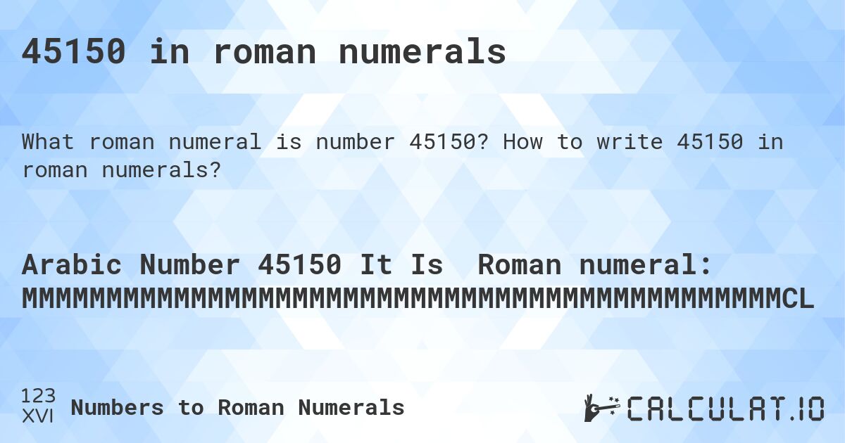 45150 in roman numerals. How to write 45150 in roman numerals?