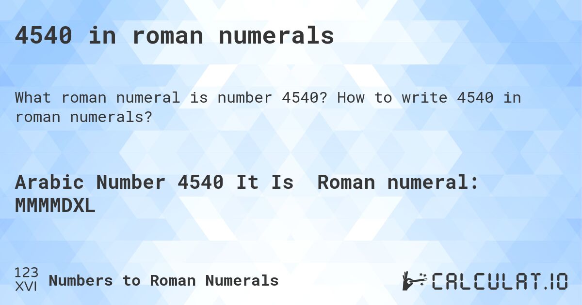 4540 in roman numerals. How to write 4540 in roman numerals?