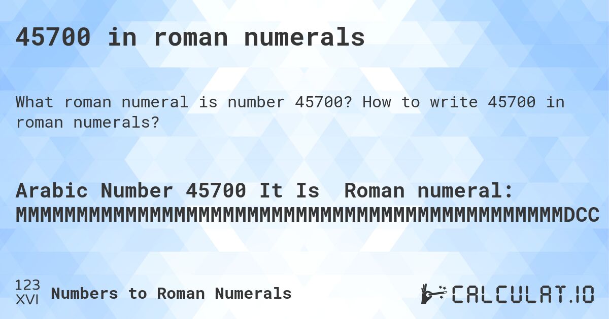 45700 in roman numerals. How to write 45700 in roman numerals?