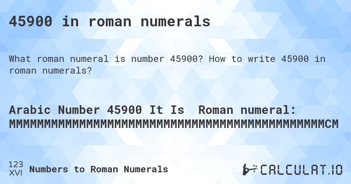 45900 in roman numerals. How to write 45900 in roman numerals?
