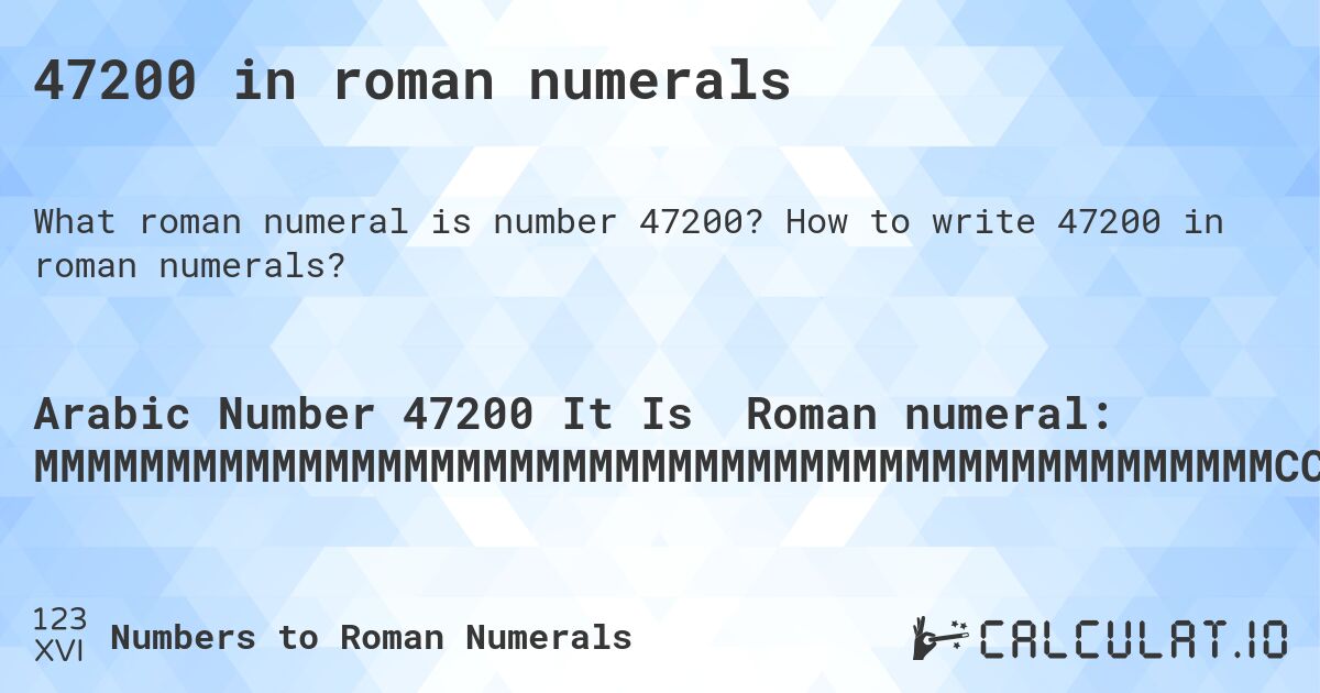 47200 in roman numerals. How to write 47200 in roman numerals?