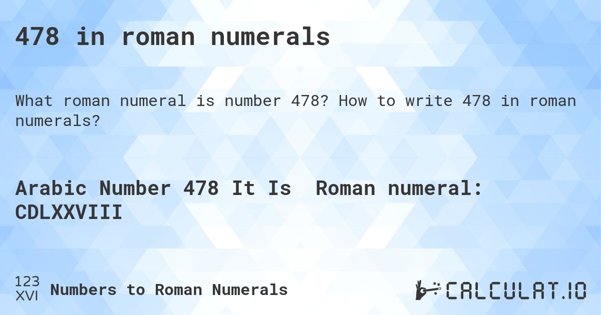 478 in roman numerals. How to write 478 in roman numerals?