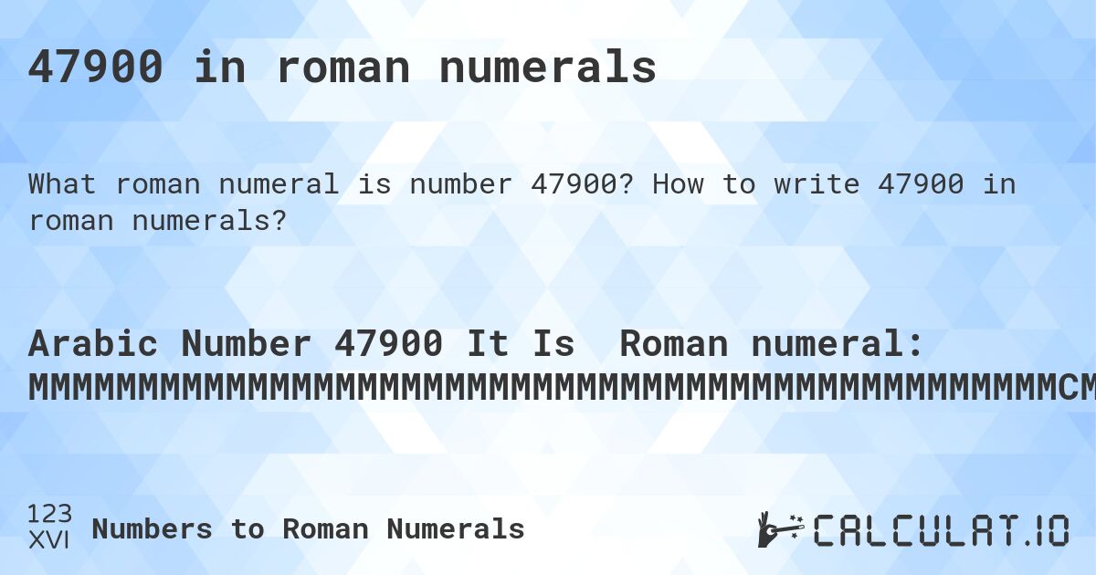 47900 in roman numerals. How to write 47900 in roman numerals?