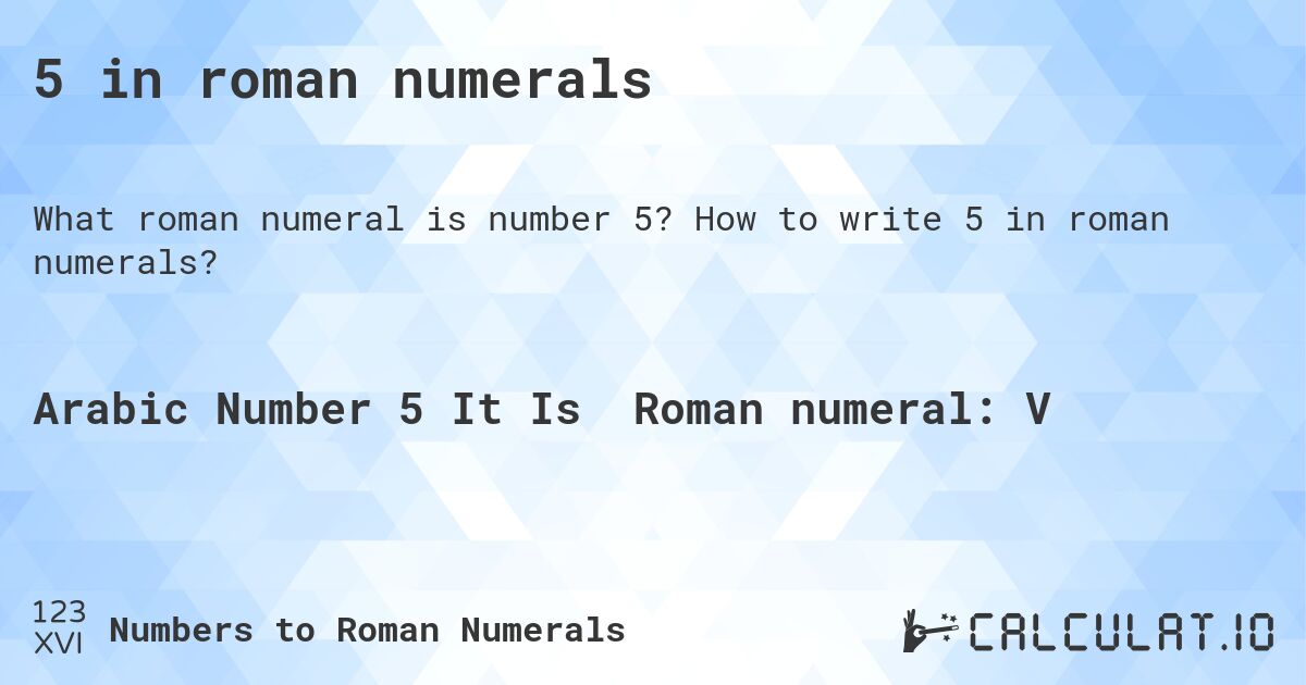 5 in roman numerals. How to write 5 in roman numerals?