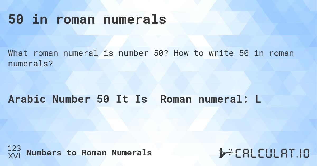 50 in roman numerals. How to write 50 in roman numerals?