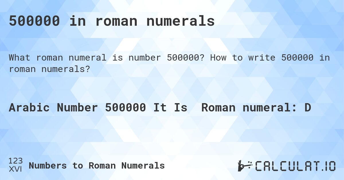 500000 in roman numerals. How to write 500000 in roman numerals?